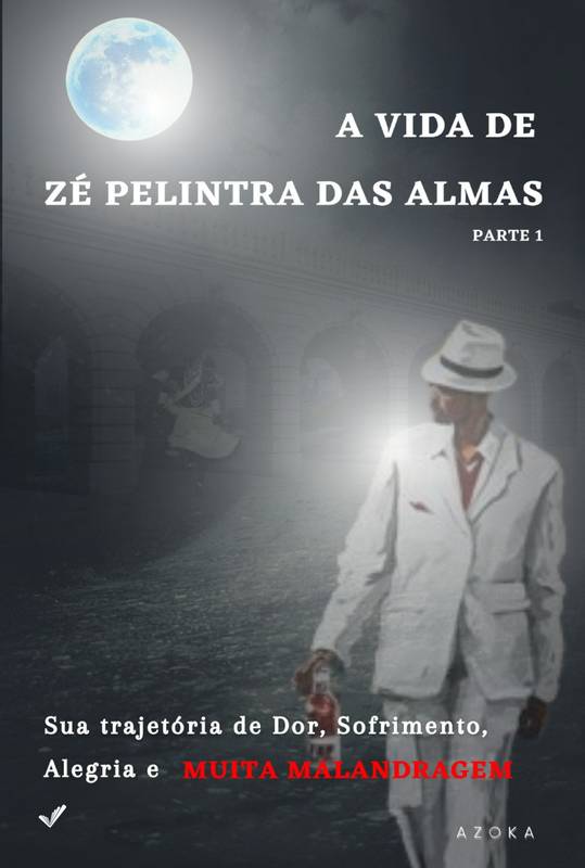 A VIDA DE ZÉ PELINTRA DAS ALMAS - PARTE 1