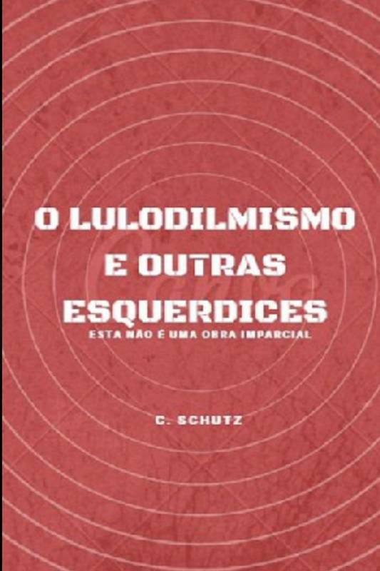 O LULODILMISMO E OUTRAS ESQUERDICES