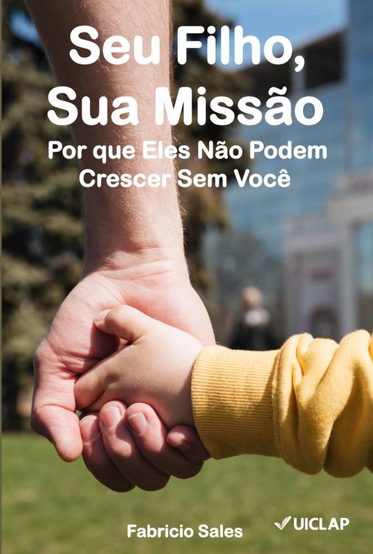 Seu Filho, Sua Missão: Por que Eles Não Podem Crescer Sem Você