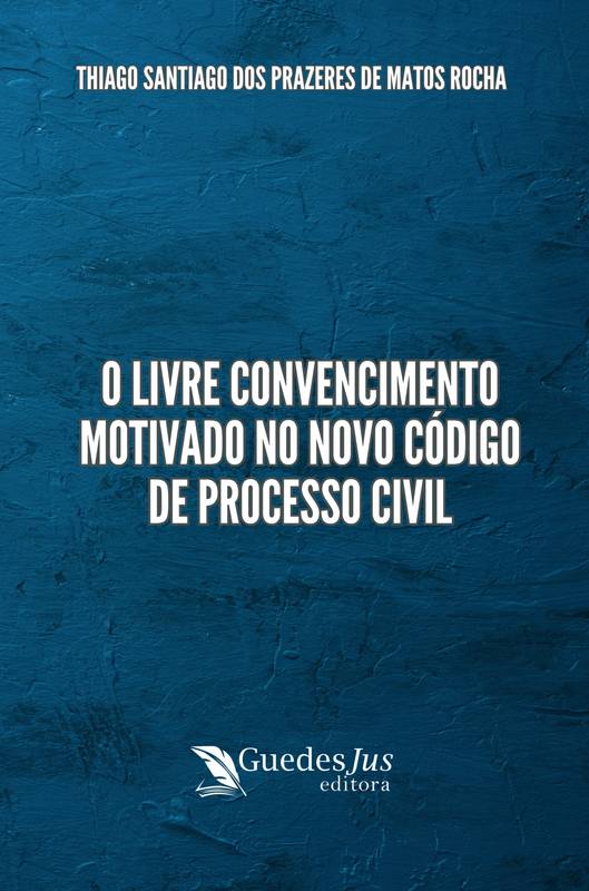 O Livre Convencimento Motivado no novo Código de Processo Civil