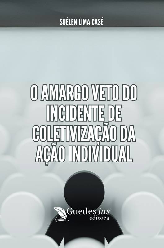 O Amargo Veto do Incidente de Coletivização da Ação Individual