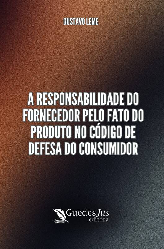 A Responsabilidade do Fornecedor pelo Fato do Produto no Código de Defesa do Consumidor