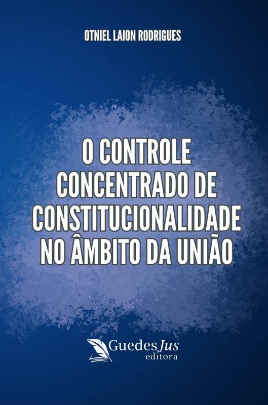 O Controle Concentrado de Constitucionalidade no Âmbito da União