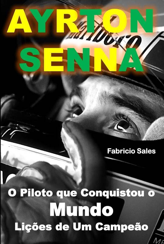 Ayrton Senna O Piloto que Conquistou o Mundo