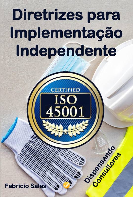 ISO 45001: Diretrizes para Implementação Independente