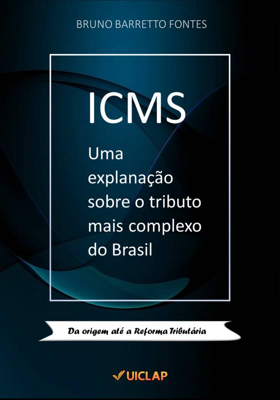 ICMS Uma explanação sobre o tributo mais complexo do Brasil