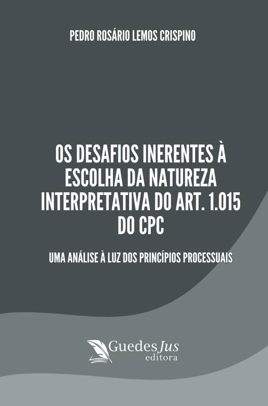 Os Desafios Inerentes à Escolha Da Natureza Interpretativa Do Art. 1.015 Do CPC.