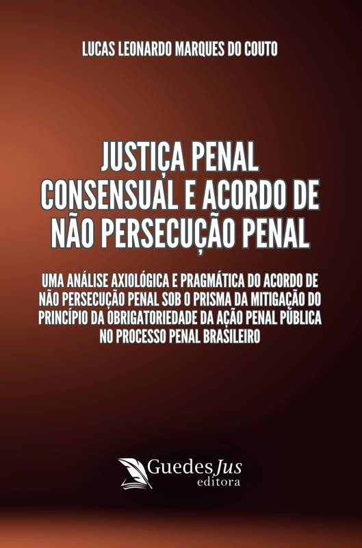 Justiça Penal Consensual e Acordo de Não Persecução Penal