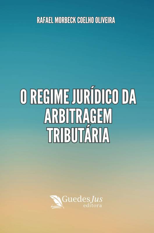 O Regime Jurídico da Arbitragem Tributária