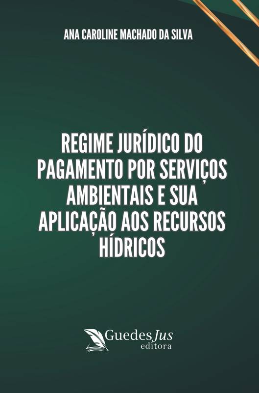 Regime Jurídico do Pagamento por Serviços Ambientais e sua Aplicação aos Recursos Hídricos