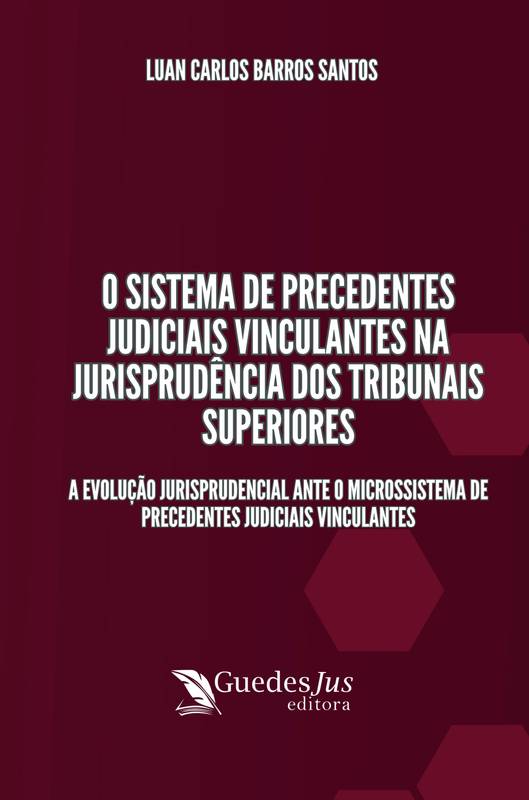 O Sistema de Precedentes Judiciais Vinculantes na jurisprudência dos Tribunais Superiores