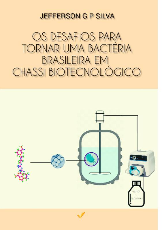 OS DESAFIOS PARA TORNAR UMA BACTÉRIA BRASILEIRA EM CHASSI BIOTECNOLÓGICO