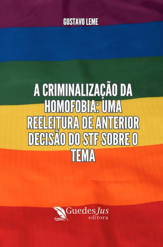 A Criminalização da Homofobia: Uma Releitura de Anterior Decisão Do STF Sobre o Tema