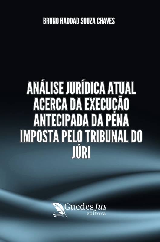 Análise Jurídica Atual Acerca da Execução Antecipada da Pena Imposta pelo Tribunal do Júri