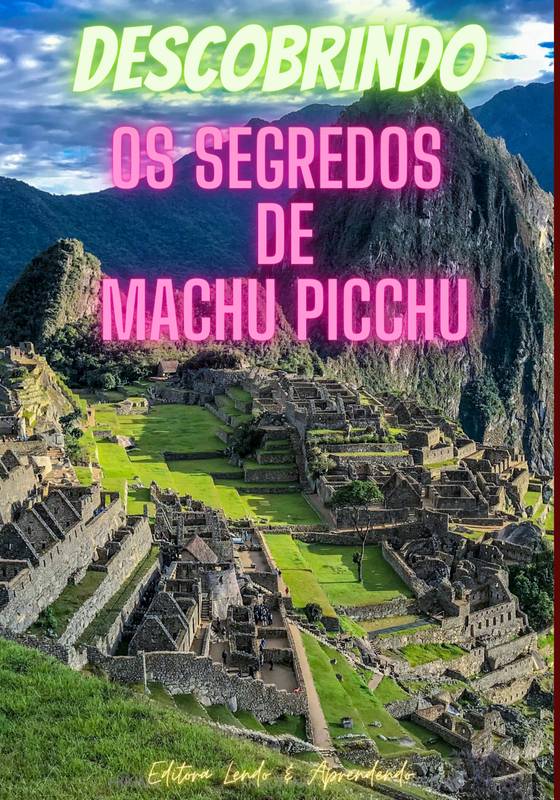 Descobrindo os Segredos de Machu Picchu