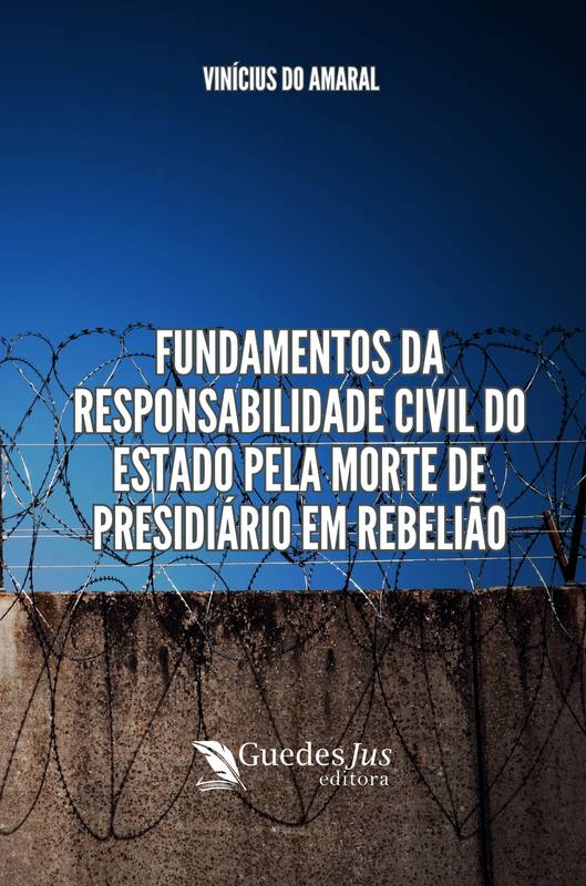 Fundamentos da Responsabilidade Civil do Estado pela Morte de Presidiário em Rebelião