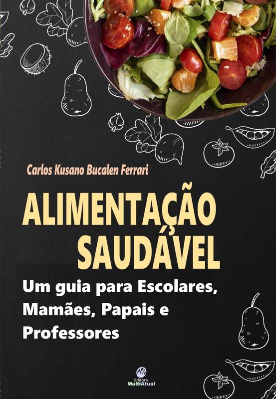 Alimentação Saudável: Um guia para Escolares, Mamães, Papais e Professores