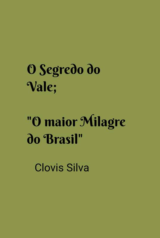 O segredo do Vale; O maior Milagre do Brasil