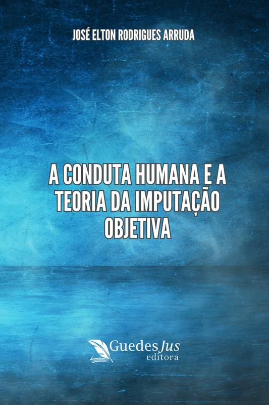 A Conduta Humana e a Teoria da Imputação Objetiva