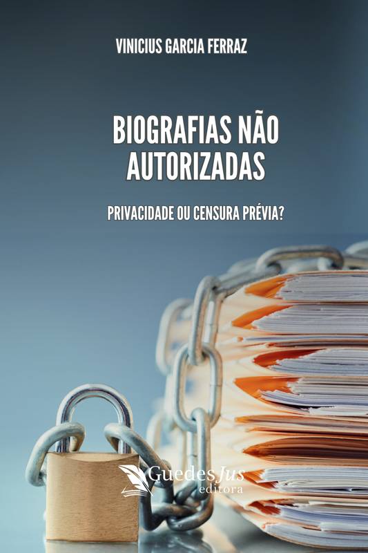 Biografias não Autorizadas: Privacidade ou Censura Prévia?