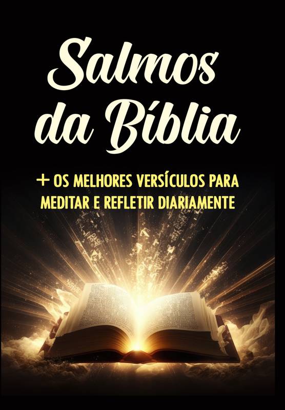 Salmos Da Bíblia + Os Melhores Versículos Para Meditar E Refletir Diariamente