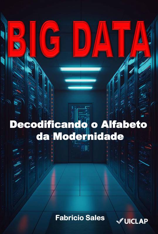 BIG  DATA: Decodificando o Alfabeto  da Modernidade