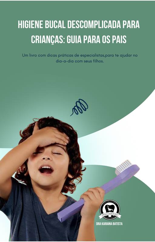 Higiene Bucal Descomplicada para Crianças: GUIA PARA OS PAIS