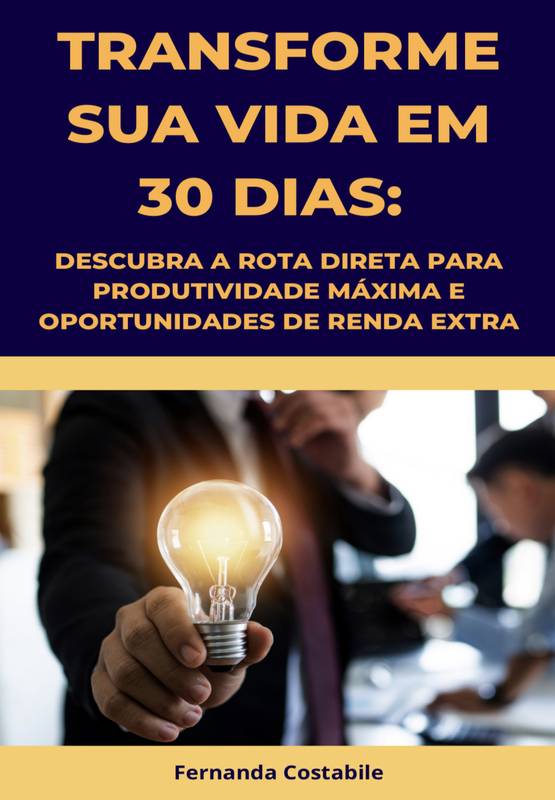 TRANSFORME SUA VIDA EM 30 DIAS: DESCUBRA A ROTA DIRETA PARA PRODUTIVIDADE MÁXIMA E OPORTUNIDADES DE RENDA EXTRA