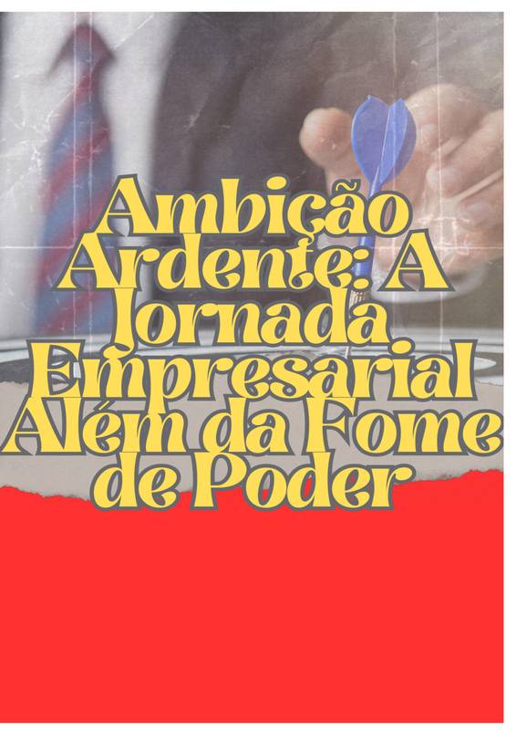 Ambição Ardente: A Jornada Empresarial Além da Fome de Poder