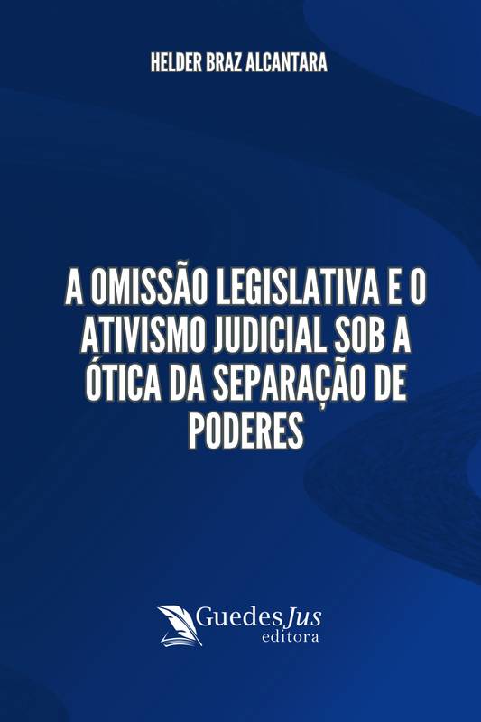 A Omissão Legislativa e o Ativismo Judicial sob a Ótica da Separação de Poderes