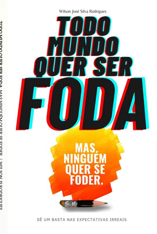 Todo Mundo Quer Ser Foda. Mas ninguém quer se foder.