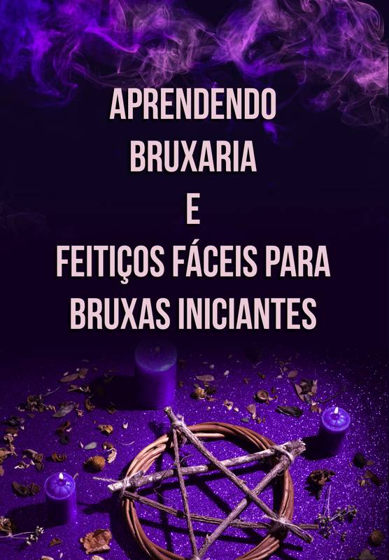 Aprendendo Bruxaria e Feitiços Fáceis para Bruxas Iniciantes