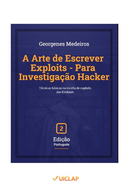 A Arte de Escrever Exploits - Para Investigação Hacker - 2 edição