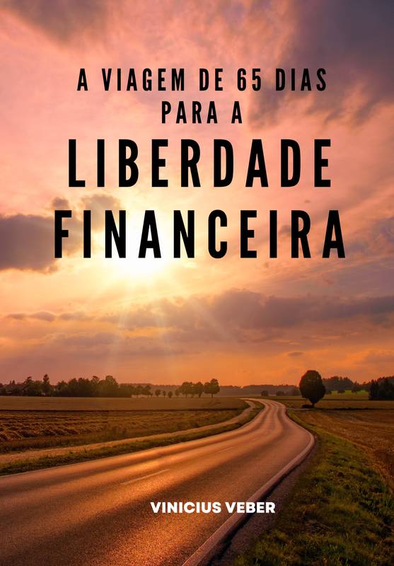 A VIAGEM DE 65 DIAS PARA A LIBERDADE FINANCEIRA