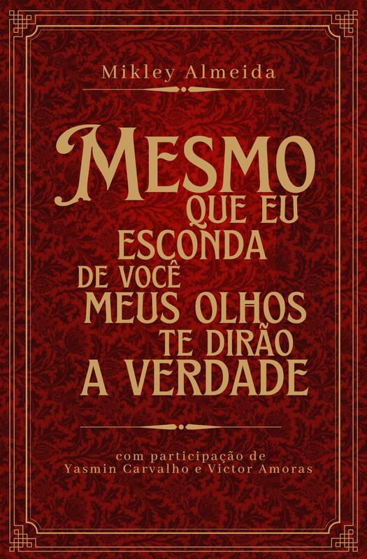 Mesmo que eu esconda de você, meus olhos te dirão a verdade.