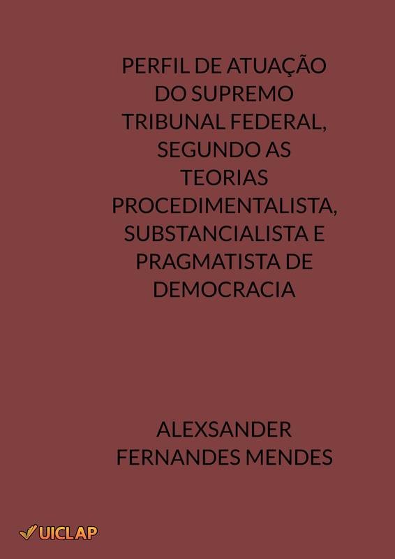 PERFIL DE ATUAÇÃO DO SUPREMO TRIBUNAL FEDERAL, SEGUNDO AS TEORIAS PROCEDIMENTALISTA, SUBSTANCIALISTA E PRAGMATISTA DE DEMOCRACIA.