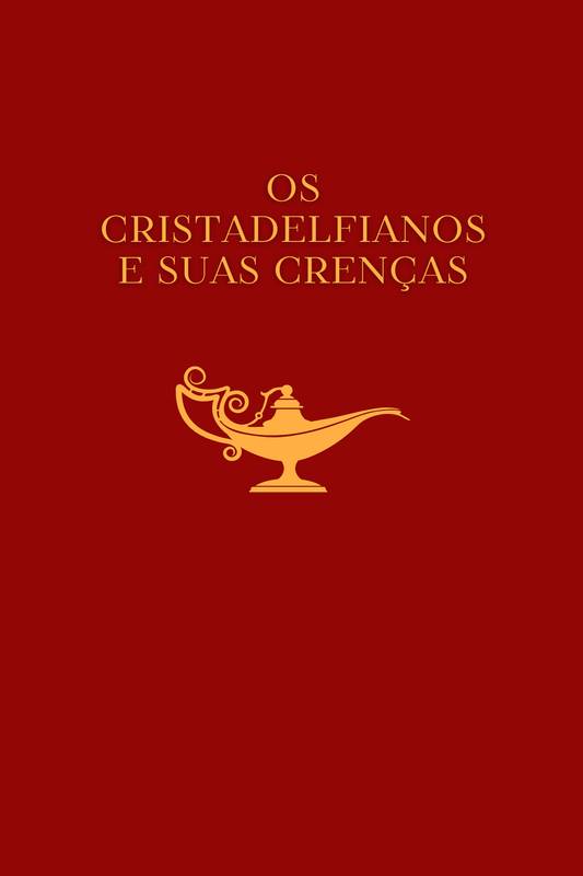 OS CRISTADELFIANOS E SUAS CRENÇAS