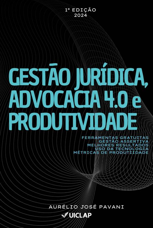 Gestão Jurídica, Advocacia 4.0 e Produtividade