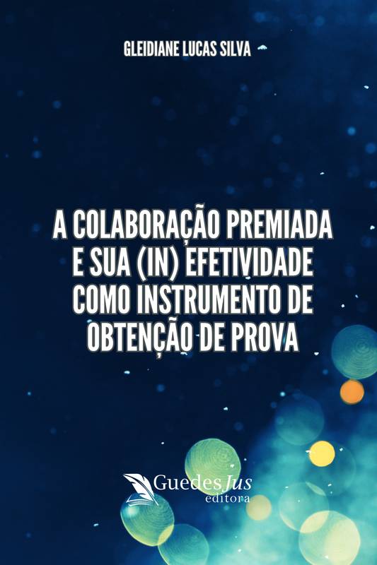 A Colaboração Premiada e sua (In) Efetividade como Instrumento de Obtenção de Prova