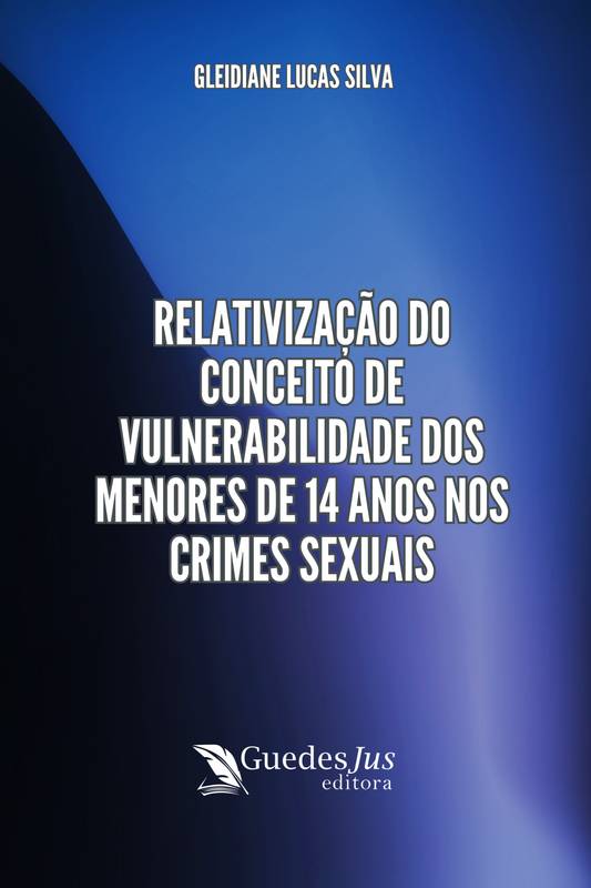 Relativização do Conceito de Vulnerabilidade dos Menores de 14 Anos nos Crimes Sexuais