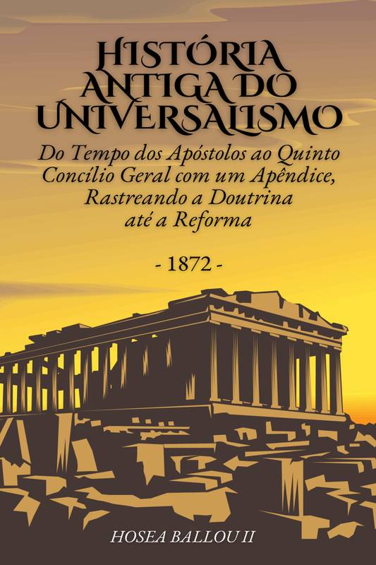 HISTÓRIA ANTIGA DO UNIVERSALISMO - 1872