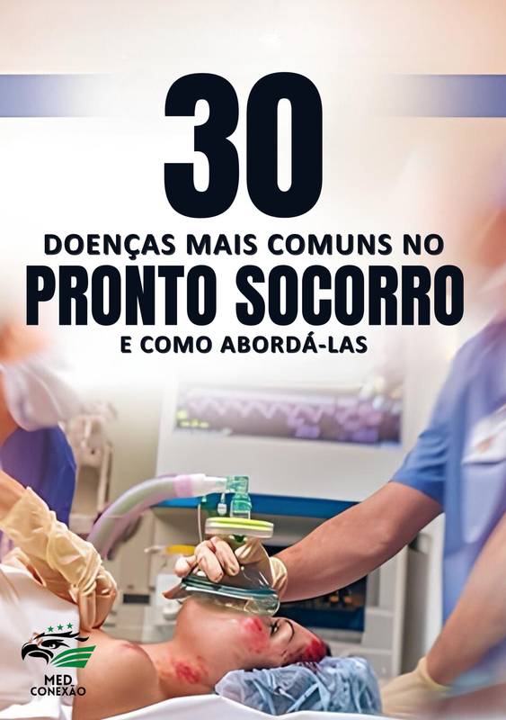 30 Doenças mais comuns no Pronto Socorro e como abordá-las