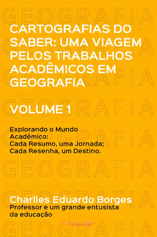 Cartografias do Saber: Uma Viagem pelos Trabalhos Acadêmicos em Geografia - VOLUME 1