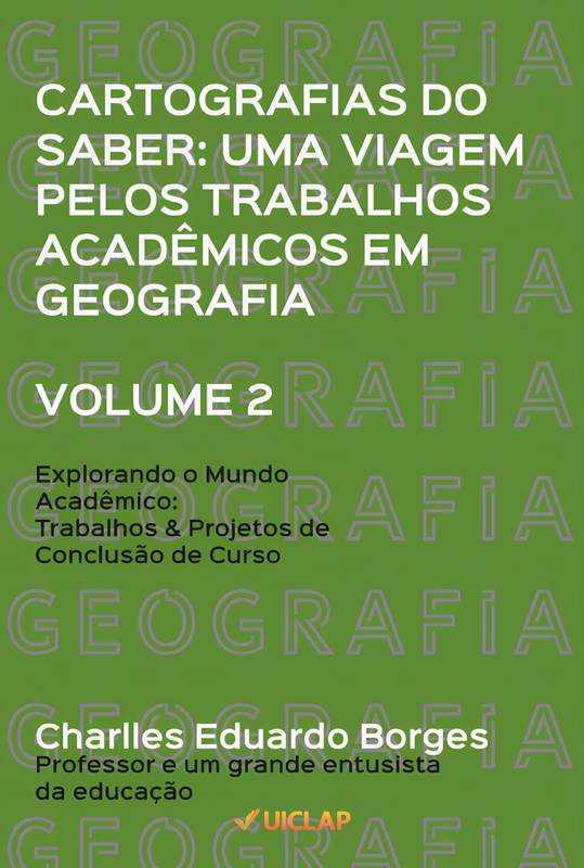 Cartografias do Saber: Uma Viagem pelos Trabalhos Acadêmicos em Geografia - VOLUME 2