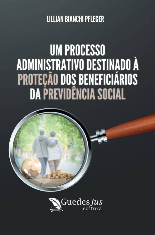 Um Processo Administrativo Destinado à Proteção dos Beneficiários da Previdência Social