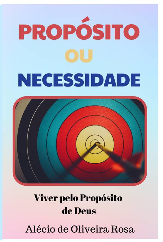 Propósito ou Necessidade – Viver pelo Propósito de Deus