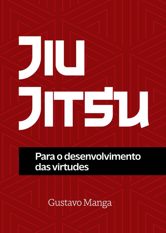 JIU JITSU PARA O DESENVOLVIMENTO DAS VIRTUDES