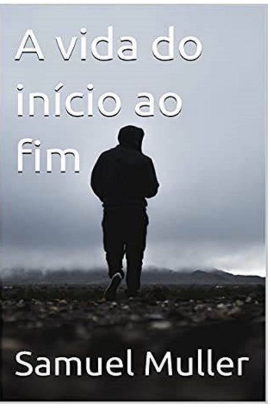 A vida do início ao Fim