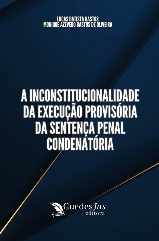 A Inconstitucionalidade da Execução Provisória da Sentença Penal Condenatória