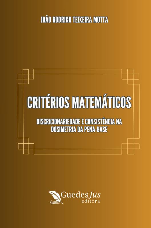 Critérios Matemáticos: Discricionariedade e Consistência na Dosimetria da Pena-Base